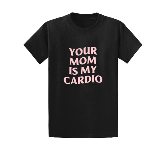 Your Mom Is My Cardio